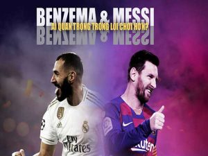 Messi hay Benzema xuất sắc hơn mùa này dựa trên các dữ liệu