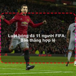Luật bóng đá 11 người theo tiêu chuẩn FIFA mới nhất phần 2