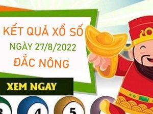 Thống kê XSDNO 27/8/2022 phân tích cầu VIP Đắc Nông