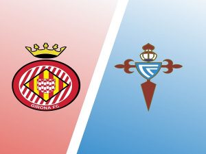 Nhận định, dự đoán Girona vs Celta Vigo – 01h00 27/08, VĐQG Tây Ban Nha