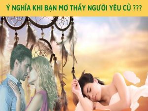 Giải mã giấc mơ thấy người yêu cũ đầy đủ nhất