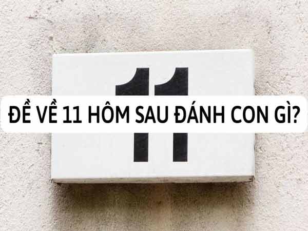Phương pháp thống kê đề về 11 hôm sau đánh con gì? Phương pháp thống kê đề về 11 hôm sau đánh con gì?