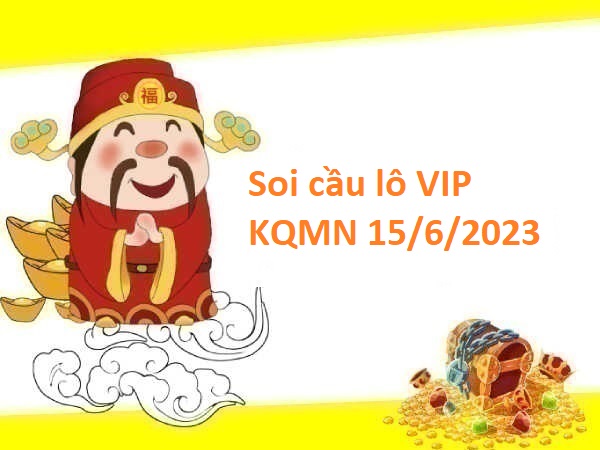 Thống kê lô VIP KQMN 15/6/2023 hôm nay
