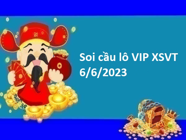 Thống kê lô VIP XSVT 6/6/2023 hôm nay