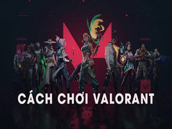 Thông tin Valorant đầy đủ từ A-Z cho tân thủ