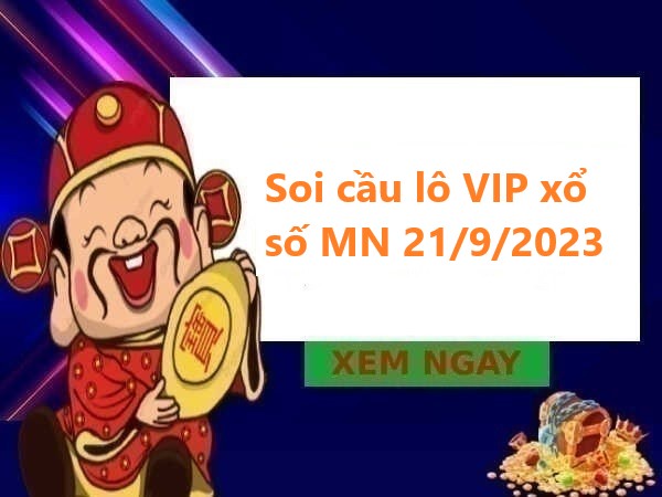 Thống kê lô VIP xổ số MN 21/9/2023 hôm nay