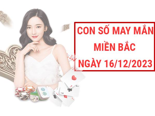 Thống kê sổ xố Miền Bắc ngày 16/12/2023 phân tích lô VIP thứ 7
