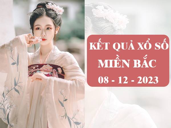 Thống kê kết quả xổ số miền Bắc ngày 8/12/2023 thứ 6 hôm nay
