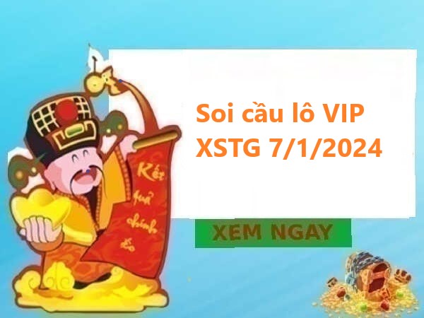 Thống kê lô VIP XSTG 7/1/2024 chủ nhật