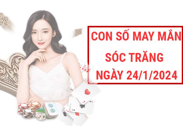 Thống kê con số may mắn Sóc Trăng ngày 24/1/2024