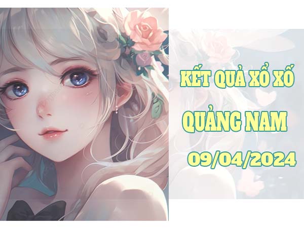 Thống kê xổ số Quảng Nam ngày 9/4/2024 thứ 3 hôm nay