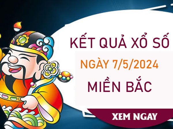 Thống kê KQXSMB ngày 7/5/2024 thứ 3 chốt loto 2 số đẹp