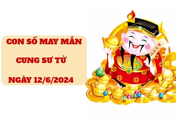 Đi tìm con số may mắn cung Sư Tử ngày 12/6/2024