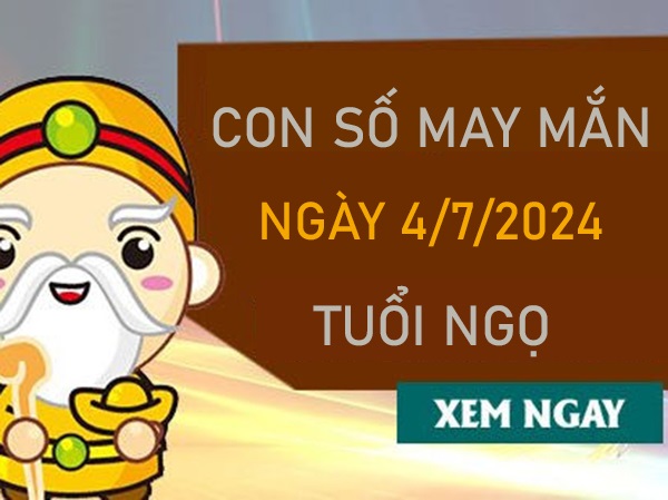 Con số may mắn tuổi Ngọ 4/7/2024 hốt lộc to đổi đời