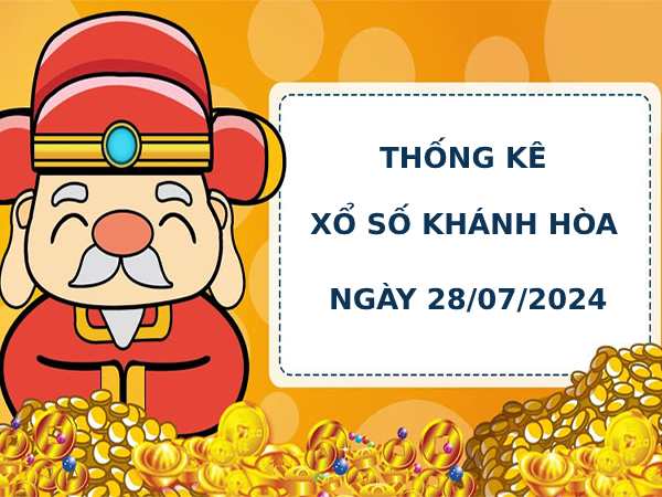 Thống kê phân tích xổ số Khánh Hòa 28/7/2024 dễ trúng