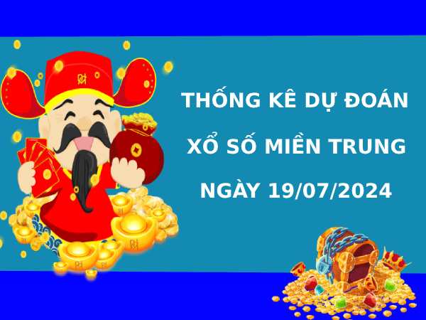Thống kê XSMT 19/7/2024 dự đoán XSMT may mắn