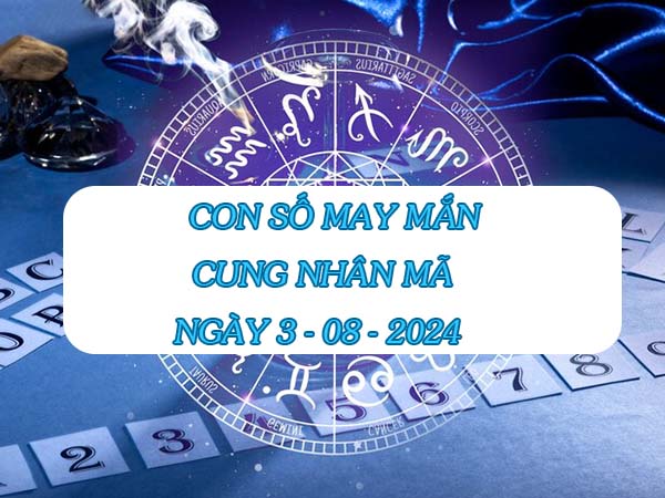 Bật mí con số may mắn cung Nhân Mã ngày 3/8/2024 hôm nay Bật mí con số may mắn cung Nhân Mã ngày 3/8/2024 hôm nay